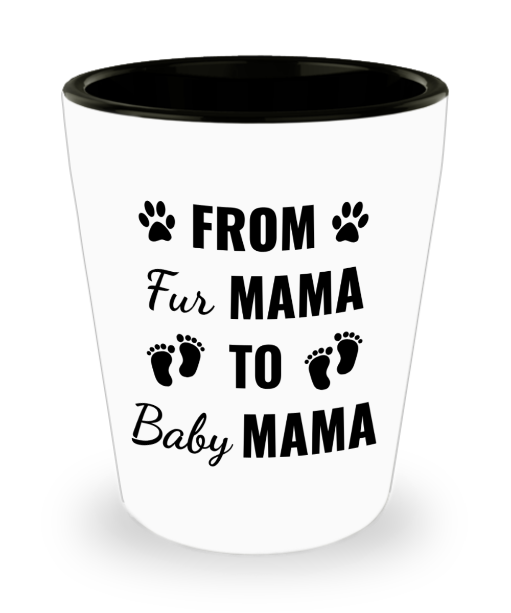 From Fur Mama to Baby Mama - Shot Glass